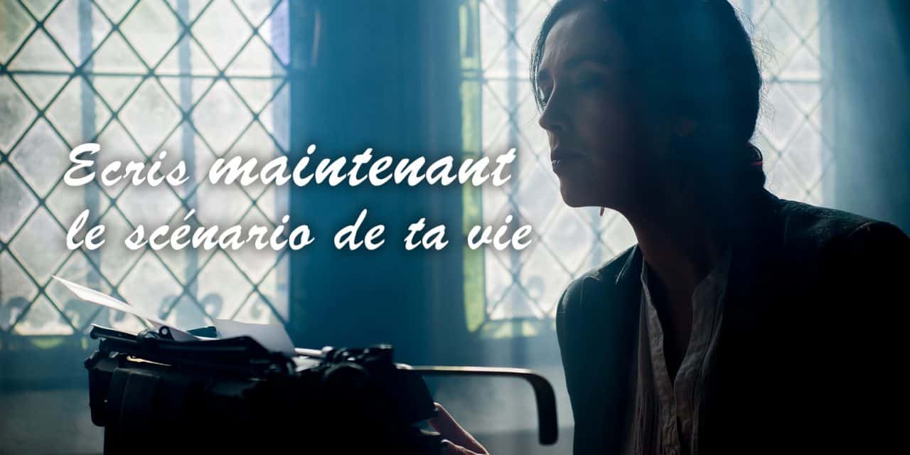 Sois le scénariste de ta vie