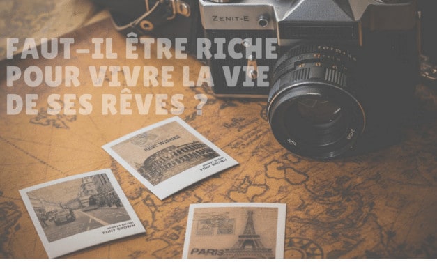 Vivre la vie de ses rêves : faut il être riche pour y parvenir ?